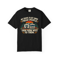 Load image into Gallery viewer, Funny RV Camping T-Shirt – We Travel to Get Away From People Then Park Next to Them, Sarcastic Camper Shirt, Funny RV Owner Gift