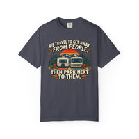 Load image into Gallery viewer, Funny RV Camping T-Shirt – We Travel to Get Away From People Then Park Next to Them, Sarcastic Camper Shirt, Funny RV Owner Gift