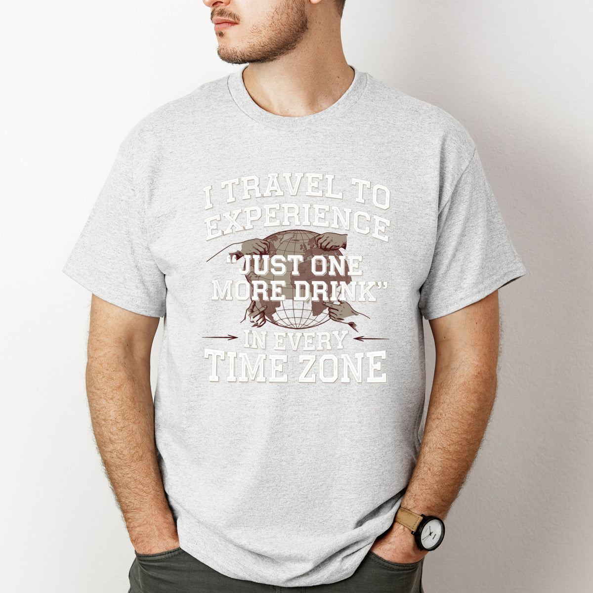 Funny Travel T-Shirt – “I Travel to Experience Just One More Drink in Every Time Zone” – Vacation Drinking Shirt – Travel Lover Gift