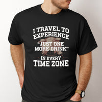 Load image into Gallery viewer, Funny Travel T-Shirt – “I Travel to Experience Just One More Drink in Every Time Zone” – Vacation Drinking Shirt – Travel Lover Gift
