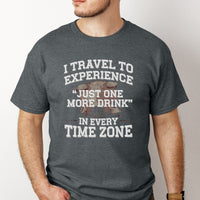Load image into Gallery viewer, Funny Travel T-Shirt – “I Travel to Experience Just One More Drink in Every Time Zone” – Vacation Drinking Shirt – Travel Lover Gift
