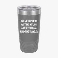 Load image into Gallery viewer, One Sip Closer To Quitting My Job And Becoming A Full-time Traveler - 20oz Tumbler For Travelers
