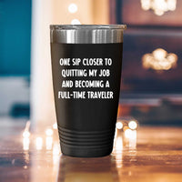 Load image into Gallery viewer, One Sip Closer To Quitting My Job And Becoming A Full-time Traveler - 20oz Tumbler For Travelers
