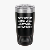 Load image into Gallery viewer, One Sip Closer To Quitting My Job And Becoming A Full-time Traveler - 20oz Tumbler For Travelers
