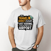 Load image into Gallery viewer, I&#39;m a Travel Addict on the Road to Recovery.  Just Kidding I&#39;m on the Road to the Airport Shirt
