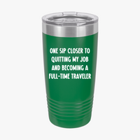 Load image into Gallery viewer, One Sip Closer To Quitting My Job And Becoming A Full-time Traveler - 20oz Tumbler For Travelers
