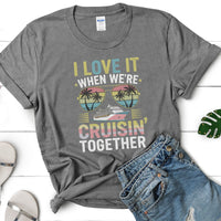 Load image into Gallery viewer, I Love It When We&#39;re Cruisin&#39; Together T-Shirt
