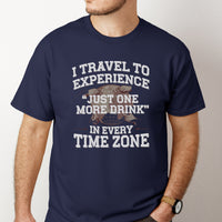Load image into Gallery viewer, Funny Travel T-Shirt – “I Travel to Experience Just One More Drink in Every Time Zone” – Vacation Drinking Shirt – Travel Lover Gift
