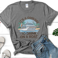 Load image into Gallery viewer, It&#39;s A Good Day To Drink On A Boat Shirt, Boat Vacation Shirt, Cruise Shirt, Gift For Cruise Trip
