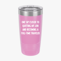 Load image into Gallery viewer, One Sip Closer To Quitting My Job And Becoming A Full-time Traveler - 20oz Tumbler For Travelers
