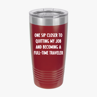 Load image into Gallery viewer, One Sip Closer To Quitting My Job And Becoming A Full-time Traveler - 20oz Tumbler For Travelers
