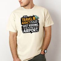 Load image into Gallery viewer, I&#39;m a Travel Addict on the Road to Recovery.  Just Kidding I&#39;m on the Road to the Airport Shirt

