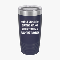 Load image into Gallery viewer, One Sip Closer To Quitting My Job And Becoming A Full-time Traveler - 20oz Tumbler For Travelers
