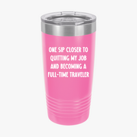 Load image into Gallery viewer, One Sip Closer To Quitting My Job And Becoming A Full-time Traveler - 20oz Tumbler For Travelers
