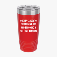 Load image into Gallery viewer, One Sip Closer To Quitting My Job And Becoming A Full-time Traveler - 20oz Tumbler For Travelers
