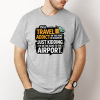 Load image into Gallery viewer, I&#39;m a Travel Addict on the Road to Recovery.  Just Kidding I&#39;m on the Road to the Airport Shirt
